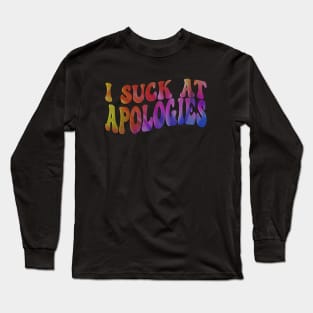 I Suck At Apologies Tie Dye Groovy Funny Sarcastic Sarcasm Long Sleeve T-Shirt